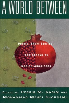 World Between Poems Short Stories and Essays by Iranian Americans
