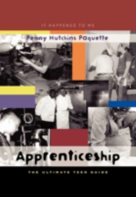 Apprenticeship : The Ultimate Teen Guide