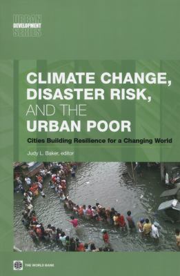 Climate Change, Disaster Risk, and the Urban Poor : Cities Building Resilience for a Changing World
