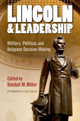 Lincoln and Leadership : Military, Political, and Religious Decision Making