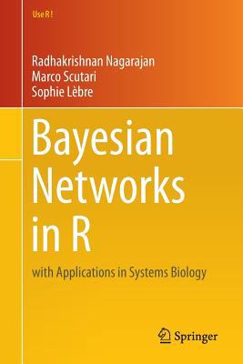 Bayesian Networks in R : With Applications in Systems Biology