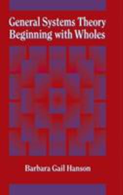 General Systems Theory - Beginning with Wholes : Beginning with Wholes
