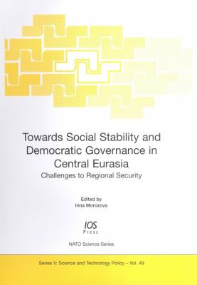 Towards Social Stability and Democratic Governance in Central Eurasia : Challenges to Regional Security