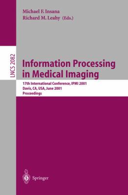 Information Processing in Medical Imaging : 17th International Conference, IPMI 2001, Davis, CA, USA, June 18-22, 2001 - Proceedings
