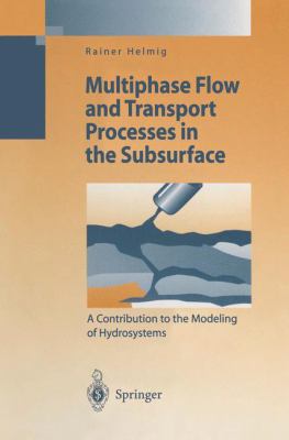 Multiphase Flow and Transport Processes in the Subsurface : A Contribution to the Modeling of Hydrosystems