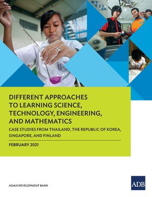 Different Approaches to Learning Science, Technology, Engineering, and Mathematics : Case Studies from Thailand, the Republic of Korea, Singapore, and Finland