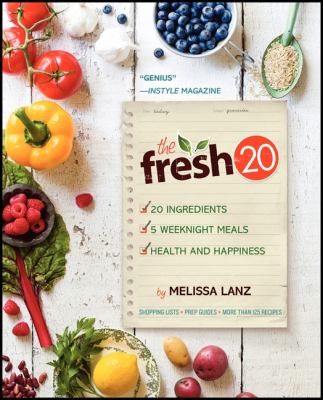 The Fresh 20 No. 20 : 20-Ingredient Meal Plans for Health and Happiness 5 Nights a Week