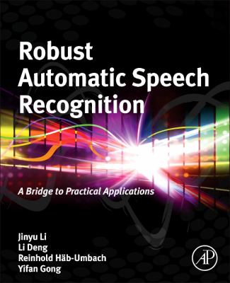 Robust Automatic Speech Recognition : A Bridge to Practical Applications