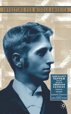 Investing in Middle America : John Elliott Tappan and the Origins of American Express Financial Advisors