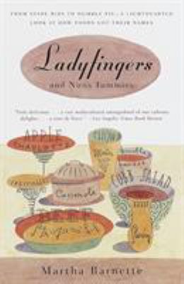 Ladyfingers and Nun's Tummies : From Spare Ribs to Humble Pie--A Lighthearted Look at How Foods Got Their Names