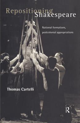 Repositioning Shakespeare : National Formations, Postcolonial Appropriations