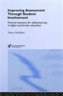 Improving Assessment Through Student Involvement : Practical Solutions for Aiding Learning in Higher and Further Education