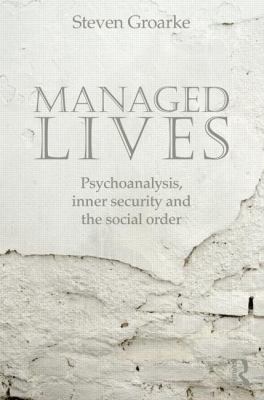 Managed Lives: Psychoanalysis, Inner Security and the Social Order : Psychoanalysis and the Administrative Task