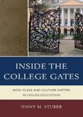 Inside the College Gates : How Class and Culture Matter in Higher Education
