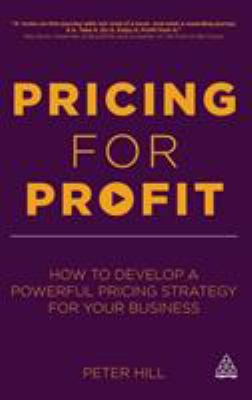 Pricing for Profit : How to Develop a Powerful Pricing Strategy for Your Business