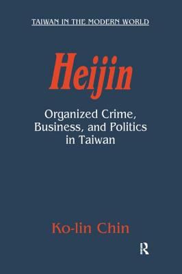 Heijin : Organized Crime, Business, and Politics in Taiwan