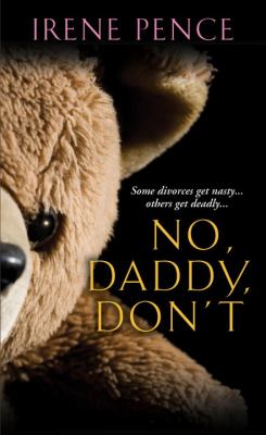 No, Daddy, Don't! : A Father's Murderous Act of Revenge