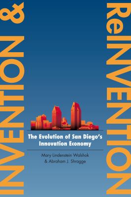 Invention and Reinvention : The Evolution of San Diego's Innovation Economy