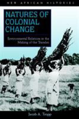 Natures of Colonial Change : Environmental Relations in the Making of the Transkei