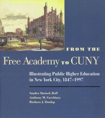 From the Free Academy to Cuny : Illustrating Public Higher Education in New York City, 1847-1997