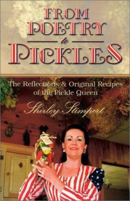 From Poetry to Pickles : The Reflections and Original Recipes of the Pickle Queen