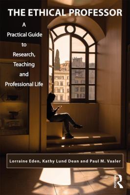 The Ethical Professor : A Practical Guide to Research, Teaching and Professional Life