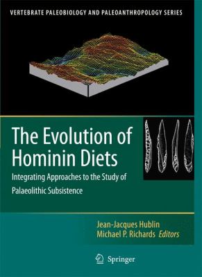 The Evolution of Hominin Diets : Integrating Approaches to the Study of Palaeolithic Subsistence