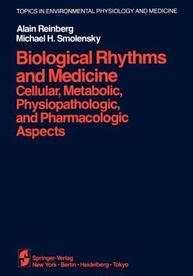 Biological Rhythms and Medicine : Cellular, Metabolic, Physiopathologic, and Pharmacologic Aspects