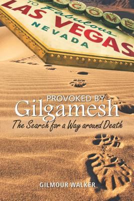 Provoked by Gilgamesh : The Search for a Way Around Death
