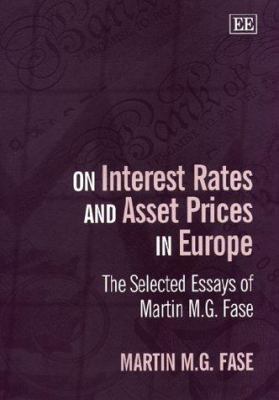 On Interest Rates and Asset Prices in Europe : The Selected Essays of Martin M.G. Fase