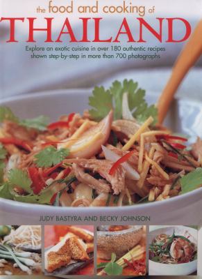 The Food and Cooking of Thailand : Explore an Exotic Cuisine in over 180 Authentic Recipes Shown Step-by-Step in More Than 700 Photographs