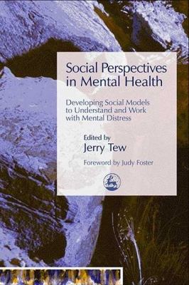 Social Perspectives in Mental Health : Developing Social Models to Understand and Work with Mental Distress