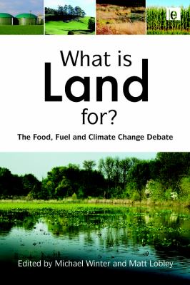 What Is Land For? : The Food, Fuel and Climate Change Debate