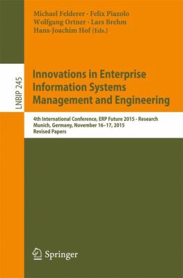 Innovations in Enterprise Information Systems Management and Engineering : 4th International Conference, Erp Future 2015 - Research, Munich, Germany, November 16-17, 2015, Revised Papers