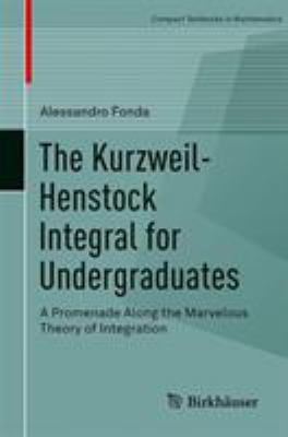 The Kurzweil-Henstock Integral for Undergraduates : A Promenade along the Marvelous Theory of Integration