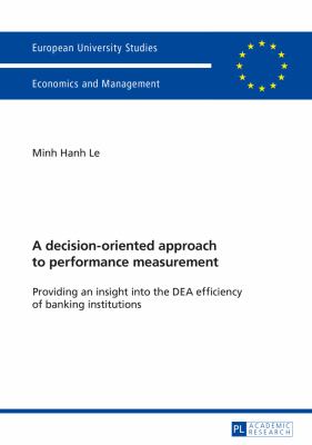 A Decision-Oriented Approach to Performance Measurement : Providing an Insight into the DEA Efficiency of Banking Institutions