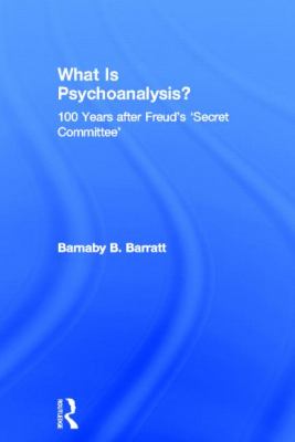 What Is Psychoanalysis? : 100 Years after Freud's 'Secret Committee'