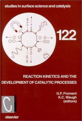 Reaction Kinetics and the Development of Catalytic Processes : Proceedings of the International Symposium, Brugge, Belgium, April 19-21 1999