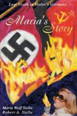 Maria's Story : Lost Youth in Hitler's Germany