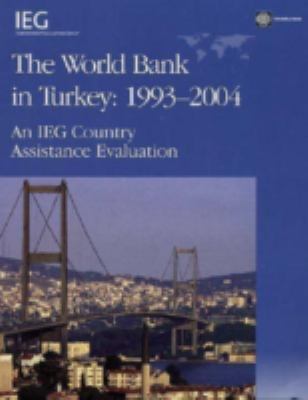 The World Bank in Turkey, 1993-2004 : An IEG Country Evaluation