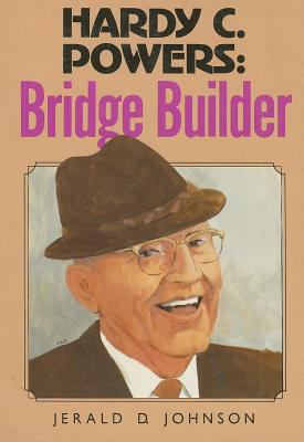 Hardy C. Powers : Bridge Builder