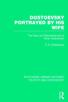Dostoevsky Portrayed by His Wife : The Diary and Reminiscences of Mme. Dostoevsky