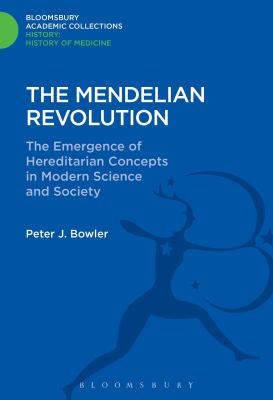 The Mendelian Revolution : The Emergence of Hereditarian Concepts in Modern Science and Society