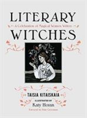 Literary Witches : A Celebration of Magical Women Writers