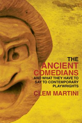 The Ancient Comedians : And the Influence They Had on Contemporary Theatre