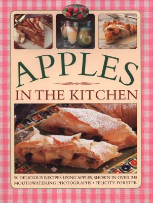 Apples in the Kitchen : 90 Delicious Recipes Using Apples