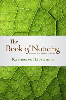 The Book of Noticing : Collections and Connections on the Trail