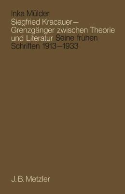 Siegfried Kracauer, Grenzgänger Zwischen Theorie und Literatur : Seine Frühen Schriften, 1913-1933