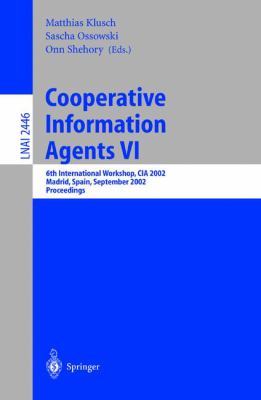 Cooperative Information Agents VI : 6th International Workshop, CIA 2002, Madrid, Spain, September 2002 - Proceedings