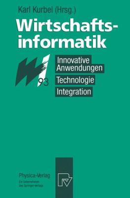 Wirtschaftsinformatik '93 : Innovative Anwendungen, Technologie, Integration
